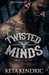 Twisted Minds (Twisted Minds #1) by Keta Kendric