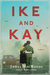 Ike and Kay A Novel by James MacManus