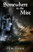 Somewhere in the Mist by J.W. Elliot