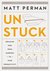 How to Get Unstuck by Matt Perman How to Get Unstuck by Matt Perman
