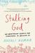 Stalking God From Laughing Yoga to Burning Man, My Unorthodox Search for Something to Believe In by Anjali Kumar