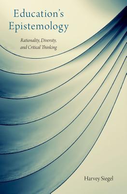 education-s-epistemology-rationality-diversity-and-critical-thinking