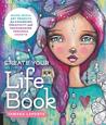 Create Your Life Book: Mixed-Media Art Projects for Expanding Creativity and Encouraging Personal Growth