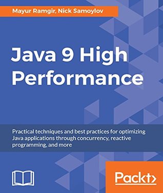 java-9-high-performance-practical-techniques-and-best-practices-for-optimizing-java-applications-through-concurrency-reactive-programming-and-more
