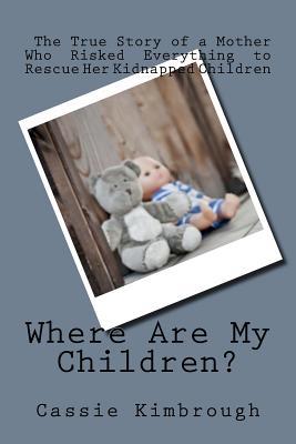 where-are-my-children-the-true-story-of-a-mother-who-risked-her-life-to-rescue-her-kidnapped-children