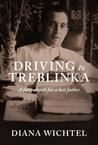 Driving to Treblinka by Diana Wichtel Driving to Treblinka by Diana Wichtel