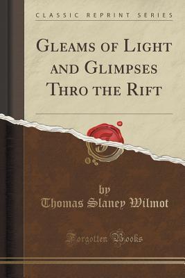 gleams-of-light-and-glimpses-thro-the-rift-classic-reprint