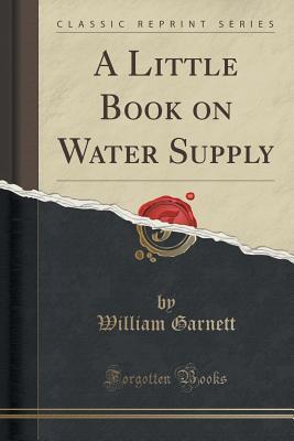 a-little-book-on-water-supply-classic-reprint