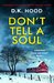 Don't Tell a Soul (Detectives Kane and Alton, #1) by D.K. Hood