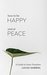 How to be Happy and at Peace A Guide to Inner Freedom (Mindfulness, Transformational, Depression, Anxiety) by Lucas Gabriel