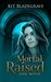 Mortal Raised (Ever Witch #1) by Kit Bladegrave