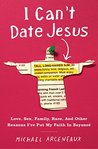 I Can't Date Jesus: Love, Sex, Family, Race, and Other Reasons I've Put My Faith in Beyoncé