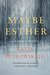Maybe Esther A Family Story by Katja Petrowskaja