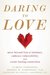 Daring to Love Move Beyond Fear of Intimacy, Embrace Vulnerability, and Create Lasting Connection by Tamsen Firestone