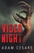 Video Night A Novel of Alien Horror by Adam Cesare