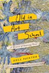 Old in Art School: A Memoir of Starting Over