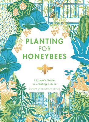 Planting for Honeybees by Sarah Wyndham-Lewis