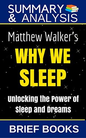 Summary and Analysis: Matthew Walker's Why We Sleep: Unlocking The