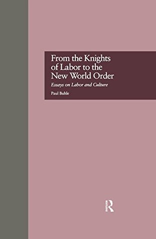 from-the-knights-of-labor-to-the-new-world-order-essays-on-labor-and-culture-500-tips