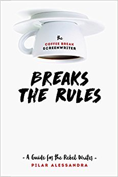 the-coffee-break-screenwriter-breaks-the-rules-a-guide-for-the-rebel-writer