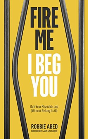 fire-me-i-beg-you-quit-your-miserable-job-without-risking-it-all