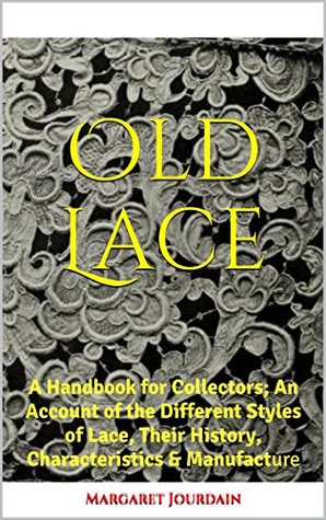 old-lace-a-handbook-for-collectors-an-account-of-the-different-styles-of-lace-their-history-characteristics-manufacture