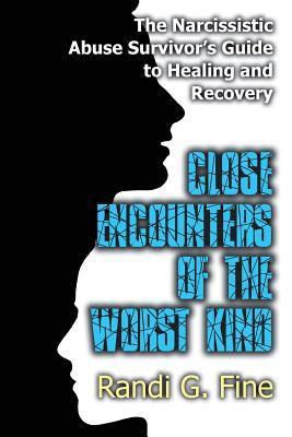 close-encounters-of-the-worst-kind-the-narcissistic-abuse-survivors-guide-to-healing-and-recovery