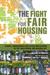 The Fight for Fair Housing Causes, Consequences, and Future Implications of the 1968 Federal Fair Housing ACT by Gregory D Squires