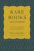 Rare Books Uncovered True Stories of Fantastic Finds in Unlikely Places by Rebecca Rego Barry