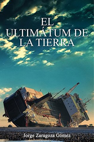 El ultimátum de la Tierra by Jorge Zaragoza Gómez