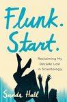 Flunk. Start.: Reclaiming My Decade Lost in Scientology