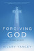 Forgiving God A Story of Faith by Hilary Yancey