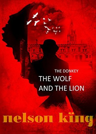 The Donkey, the Wolf and the Lion by Nelson King