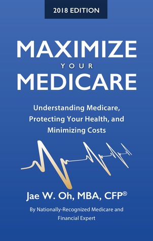 maximize-your-medicare-2018-edition-understanding-medicare-protecting-your-health-and-minimizing-costs