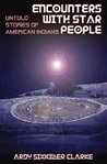 ENCOUNTERS WITH STAR PEOPLE: Untold Stories of American Indians ENCOUNTERS WITH STAR PEOPLE: Untold Stories of American Indians