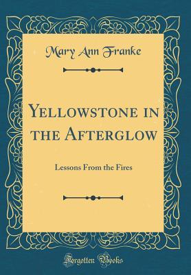 yellowstone-in-the-afterglow-lessons-from-the-fires-classic-reprint
