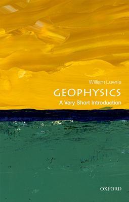 Geophysics: A Very Short Introduction (Very Short Introductions #540)