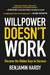 Willpower Doesn't Work Discover the Hidden Keys to Success by Benjamin Hardy