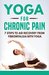 Yoga for Chronic Pain: 7 steps to aid recovery from fibromyalgia with yoga