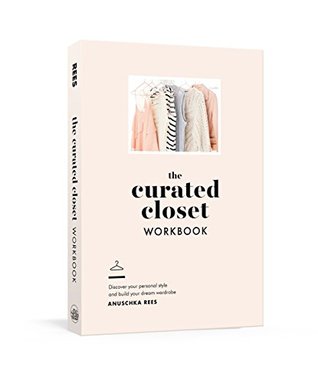 The Curated Closet Workbook: Discover Your Personal Style and Build Your Dream Wardrobe