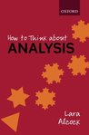 How to Think about Analysis by Lara Alcock How to Think about Analysis by Lara Alcock