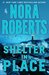 Shelter in Place by Nora Roberts