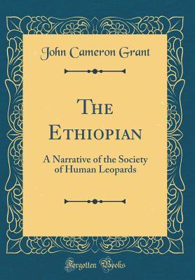 the-ethiopian-a-narrative-of-the-society-of-human-leopards-classic-reprint