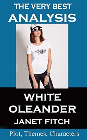 an analysis of white oleander by janet fitch an analysis of white oleander by janet fitch