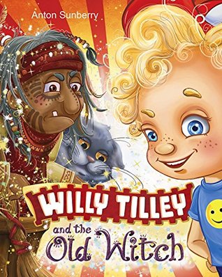 willy-tilley-and-the-old-witch-children-s-book-about-an-adventure-of-a-boy-in-a-magical-world-book-for-kids-to-teach-tidiness-and-kindness-ages-3-7