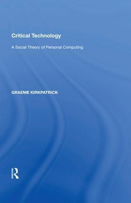 Critical Technology: A Social Theory of Personal Computing