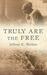 Truly Are the Free by Jeffrey K Walker