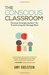 The Conscious Classroom: The Inner Strength System(TM) for Transforming the Teenage Mind