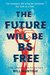 The Future Will Be BS Free by Will McIntosh