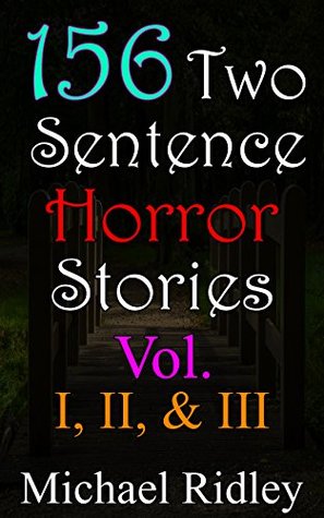 156 Two Sentence Horror Stories: Vol. I, II, & III - por Michael Ridley FB2 iBook EPUB